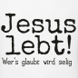 Preview: T-Shirt: Jesus Lebt! Wer's glaubt wird selig