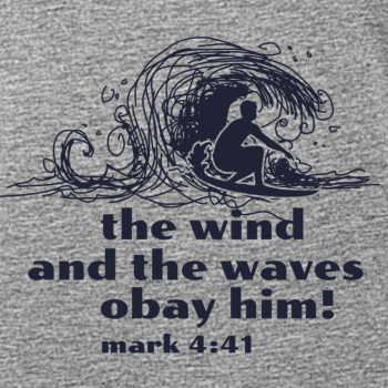 T-Shirt: the wind and the waves obey him!