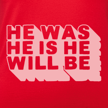 He was He is He will be