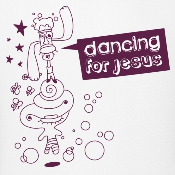 T-Shirt: dancing for jesus