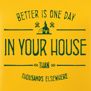 T-Shirt: Better is one day in your house than thousands elsewhere.