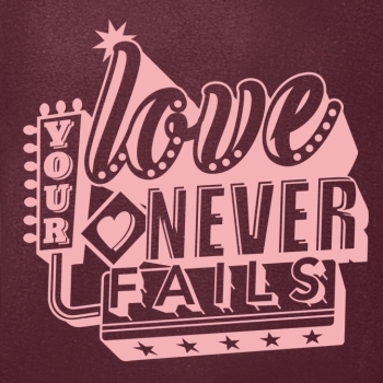 T-Shirt: Your Love never fails!
