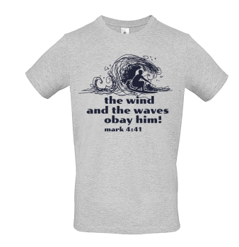 T-Shirt: the wind and the waves obey him!