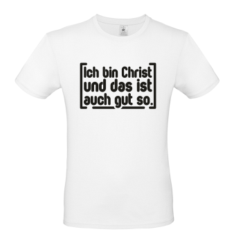 T-Shirt: Ich bin Christ und das ist auch gut so!