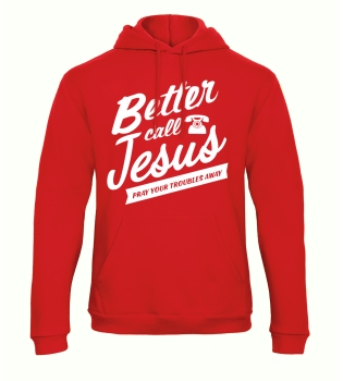 T-Shirt: Better call Jesus - pray your troubles away