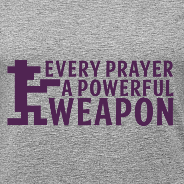 T-Shirt: Every prayer a powerful Weapon
