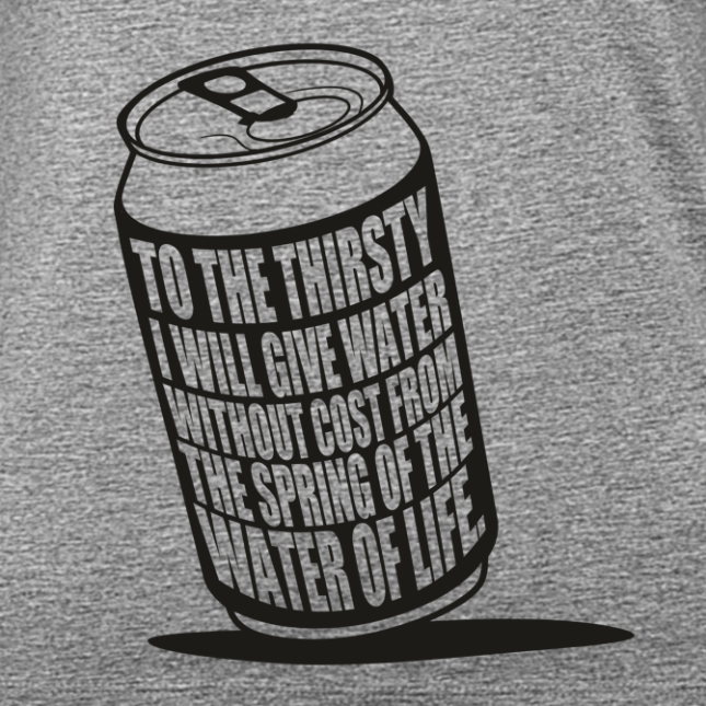 T-Shirt: To the thirsty i will give water without cost from the spring of the water of life.