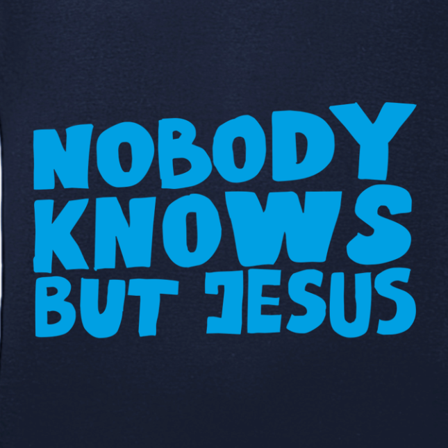 T-Shirt: Nobody knows but Jesus