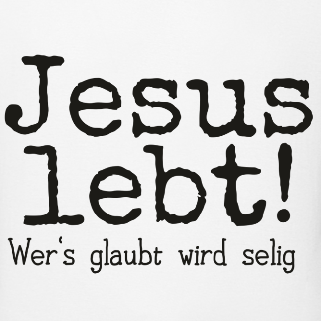 T-Shirt: Jesus Lebt! Wer's glaubt wird selig