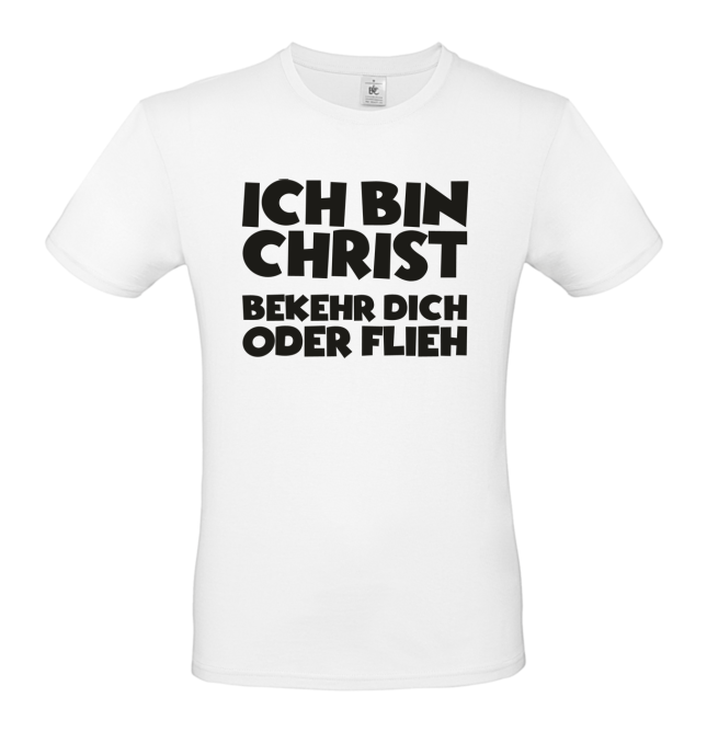 T-Shirt: Ich bin Christ - Bekehr dich oder flieh!