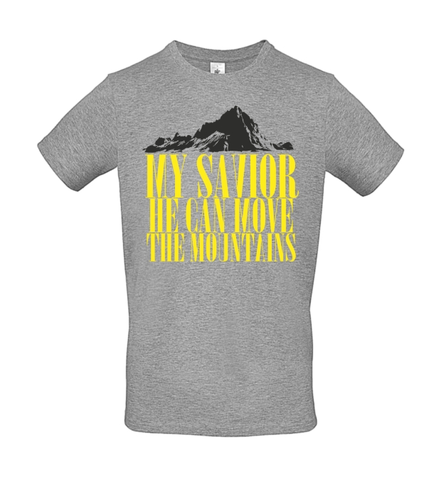 T-Shirt: My Savior he can move the mountains