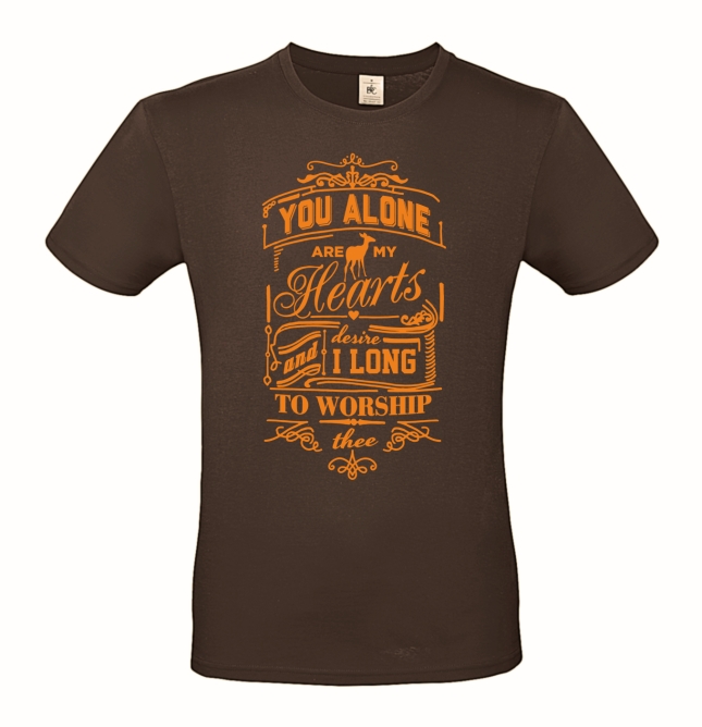 T-Shirt: you alone are my hearts desire and i long to worship thee