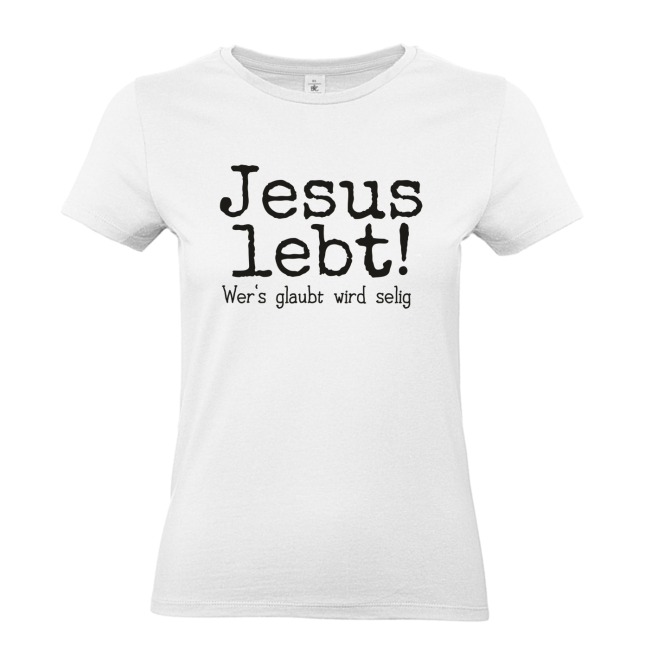 T-Shirt: Jesus Lebt! Wer's glaubt wird selig