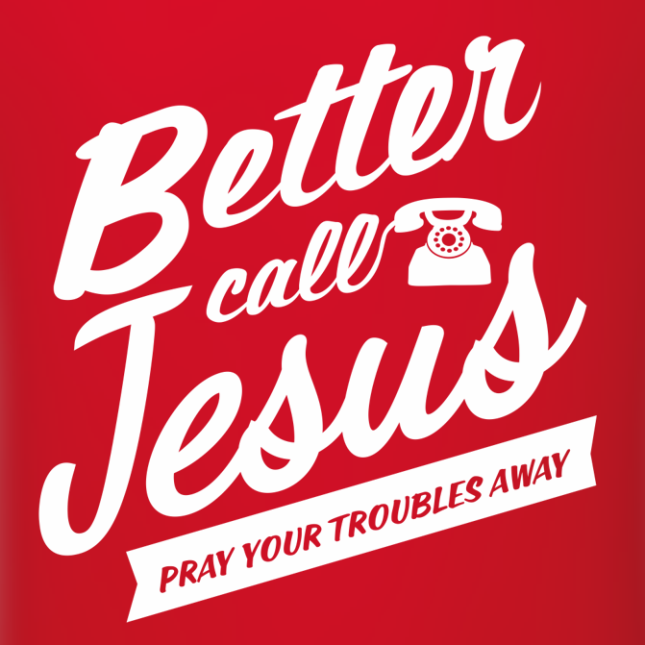 T-Shirt: Better call Jesus - pray your troubles away